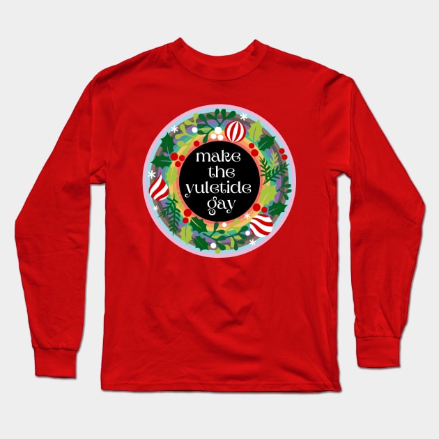 Make the Yuletide Gay Long Sleeve T-Shirt by Popish Culture